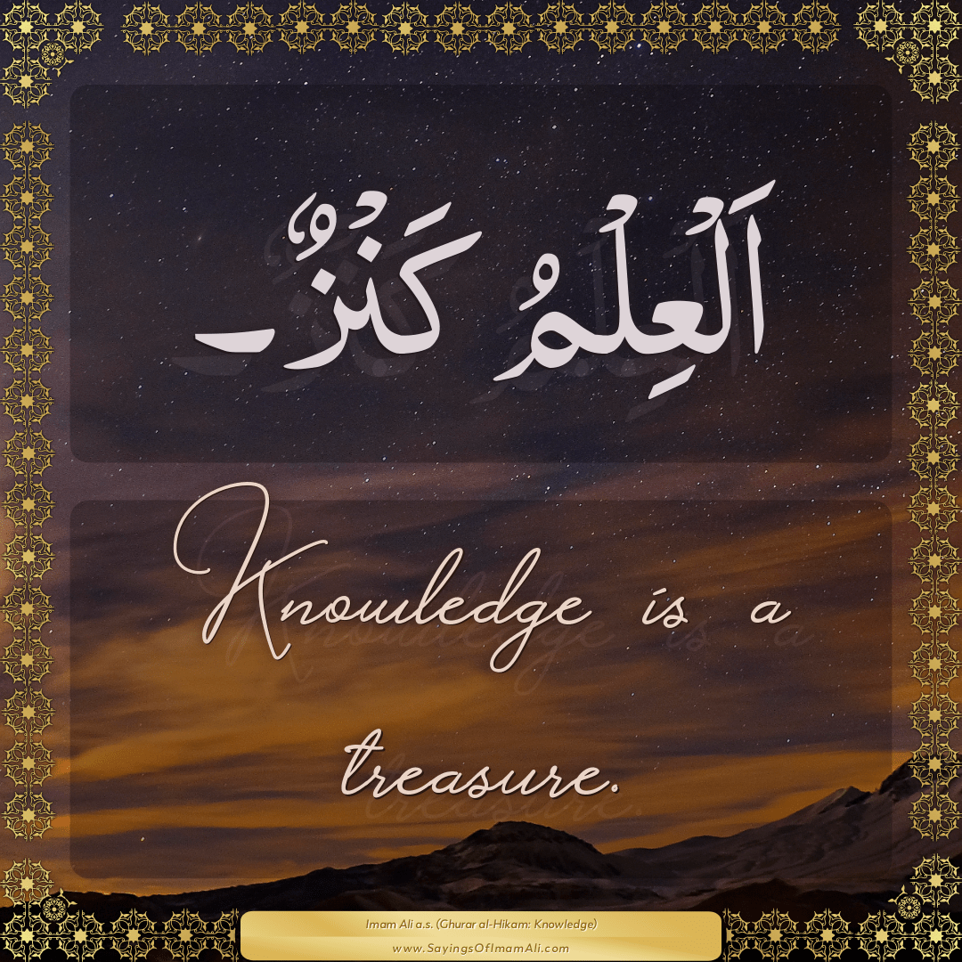 Knowledge is a treasure.